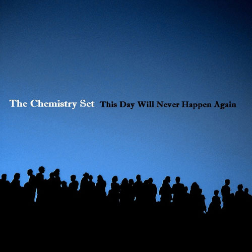 THE CHEMISTRY SET - This Day Will Never Happen Again