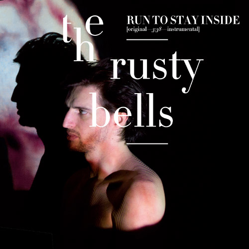 THE RUSTY BELLS - Run To Stay Inside